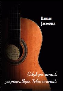 Okładka książki Gdybym umiał zaśpiewałbym Tobie serenadę