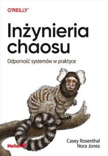 Inżynieria chaosu. Odporność systemów w praktyce. Autor: Casey Rosenthal, Nora Jones. Multiszop.pl Okładka książki Inżynieria chaosu. Odporność systemów w praktyce