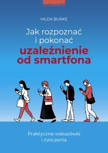 Okładka książki Jak rozpoznać i pokonać uzależnienie od smartfona. Praktyczne wskazówki i ćwiczenia - uszkodzone