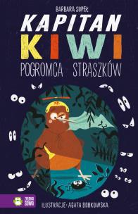 Kapitan Kiwi. Pogromca Straszków!. Autor: Supeł Barbara, Dobkowska Agata. Multiszop.pl Okładka książki Kapitan Kiwi. Pogromca Straszków!