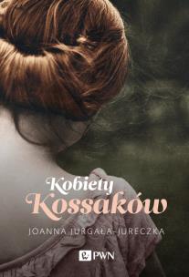 Kobiety Kossaków. Autor: Jurgała-Jureczka Joanna. Multiszop.pl Okładka książki Kobiety Kossaków