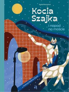 Kocia Szajka i napad na moście. Autor: Romaniuk Agata, Malwina Hajduk. Multiszop.pl Okładka książki Kocia Szajka i napad na moście