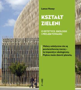 Kształt zieleni. O estetyce, ekologii i projektowaniu. Autor: Hosey Lance. Multiszop.pl Okładka książki Kształt zieleni. O estetyce, ekologii i projektowaniu