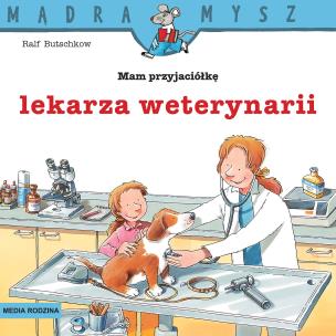 Okładka książki Mądra Mysz. Mam przyjaciółkę lekarza weterynarii