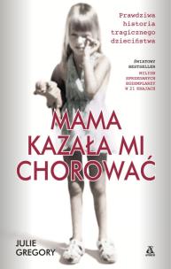 Mama kazała mi chorować w.2017 - uszkodzone. Autor: Gregory Julie. Multiszop.pl Okładka książki Mama kazała mi chorować w.2017 - uszkodzone