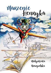 Marzenie Henryka. Autor: Nowopolska Małgorzata. Multiszop.pl Okładka książki Marzenie Henryka