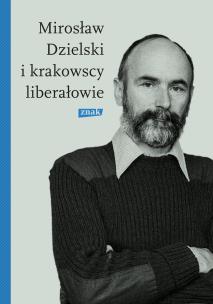 Okładka książki Mirosław Dzielski i krakowscy liberałowie