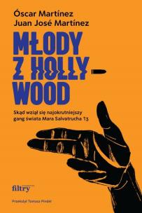 Okładka książki Młody z Hollywood. Skąd wziął się najokrutniejszy gang świata Mara Salvatrucha 13