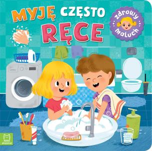 Myję często ręce. Zdrowy maluch. Autor: Sylwia Kajdana. Multiszop.pl Okładka książki Myję często ręce. Zdrowy maluch