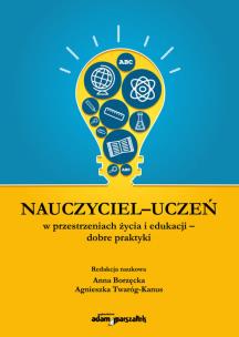 Okładka książki Nauczyciel - uczeń w przestrzeniach życia i edukacji - dobre praktyki