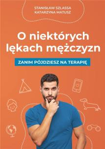 O niektórych lękach mężczyzn. Autor: Stanisław Szlassa. Multiszop.pl Okładka książki O niektórych lękach mężczyzn
