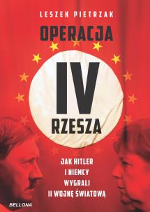 Okładka książki Operacja IV Rzesza Jak Hitler i Niemcy wygrali II wojnę