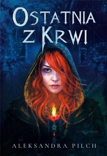 Ostatnia z Krwi. Autor: Pilch Aleksandra. Multiszop.pl Okładka książki Ostatnia z Krwi