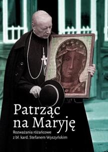 Okładka książki Patrząc na Maryję. Rozważania różańcowe...