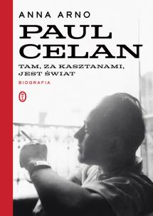 Okładka książki Paul Celan. Tam, za kasztanami, jest świat. Biogra