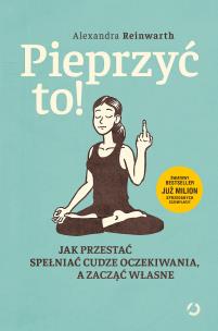 Okładka książki Pieprzyć to! Jak przestać spełniać cudze oczekiwania, a zacząć własne