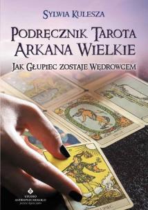 Podręcznik Tarota - Arkana Wielkie. Autor: Kulesza Sylwia. Multiszop.pl Okładka książki Podręcznik Tarota - Arkana Wielkie