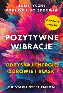 Okładka książki Pozytywne wibracje. Holistyczne podejście do zdrowia