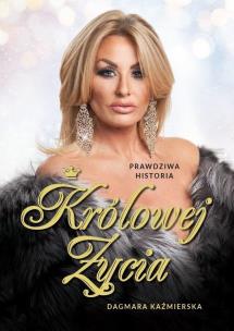 Prawdziwa historia Królowej Życia. Autor: Dagmara Kaźmierska. Multiszop.pl Okładka książki Prawdziwa historia Królowej Życia