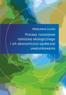 Okładka książki Procesy rozwojowe rolnictwa ekologicznego i ich ekonomiczno-społeczne uwarunkowania