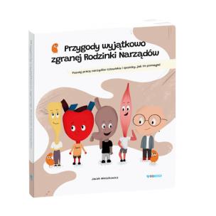 Okładka książki Przygody wyjątkowo zgranej Rodzinki Narządów Edukacyjna bajka medyczna