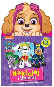 Okładka książki Psi Patrol. Naklejaj i ubieraj. Przygotuj pieski..