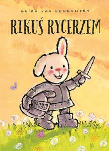 Rikuś rycerzem - uszkodzone. Autor: Guido van Genechten. Multiszop.pl Okładka książki Rikuś rycerzem - uszkodzone