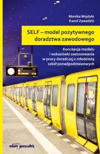 Okładka książki SELF - model pozytywnego doradztwa zawodowego. Koncepcja modelu i wskazówki zastosowania w pracy dor
