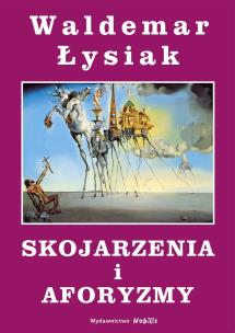Skojarzenia i aforyzmy. Autor: Waldemar Łysiak. Multiszop.pl Okładka książki Skojarzenia i aforyzmy