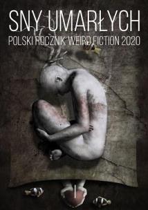 Sny umarłych Polski rocznik weird fiction 2020 T.1. Autor: praca zbiorowa. Multiszop.pl Okładka książki Sny umarłych Polski rocznik weird fiction 2020 T.1