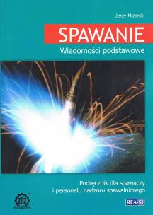 Spawanie. Wiadomości podstawowe. Autor: Mizerski Jerzy. Multiszop.pl Okładka książki Spawanie. Wiadomości podstawowe