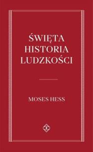 Święta historia Ludzkości. Autor: Mojżesz Hess. Multiszop.pl Okładka książki Święta historia Ludzkości