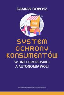 Okładka książki System ochrony konsumentów w Unii Europejskiej a autonomia woli