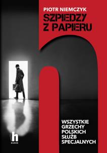 Okładka książki Szpiedzy z papieru. Wszystkie grzechy polskich służb specjalnych