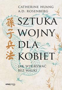 Sztuka wojny dla kobiet. Jak wygrywać bez walki. Autor: Catherine Huang, A.D. Rosenberg. Multiszop.pl Okładka książki Sztuka wojny dla kobiet. Jak wygrywać bez walki