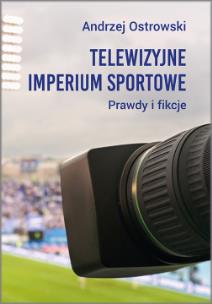 Okładka książki Telewizyjne imperium sportowe. Prawdy i fikcje