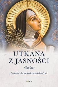 Utkana z jasności. Świętość Klary z Asyżu. Autor: Marco Bartoli. Multiszop.pl Okładka książki Utkana z jasności. Świętość Klary z Asyżu