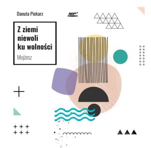 Okładka książki Z ziemi niewoli ku wolności. Mojżesz. Audiobook