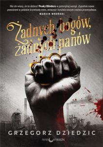 Żadnych bogów, żadnych panów. Autor: Grzegorz Dziedzic. Multiszop.pl Okładka książki Żadnych bogów, żadnych panów