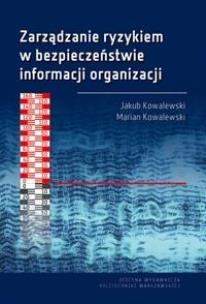 Zarządzanie ryzykiem w bezpieczeństwie informacji. Autor: Jakub Kowalewski, MMarian Kowalewski. Multiszop.pl Okładka książki Zarządzanie ryzykiem w bezpieczeństwie informacji
