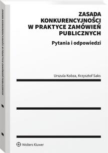 Zasada konkurencyjności w praktyce zamówień. Autor: Urszula Kobza, Krystian Saks. Multiszop.pl Okładka książki Zasada konkurencyjności w praktyce zamówień