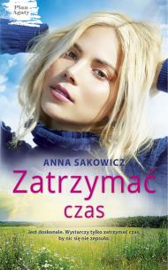Zatrzymać czas. Plan Agaty. Tom 3 - uszkodzone. Autor: Sakowicz Anna. Multiszop.pl Okładka książki Zatrzymać czas. Plan Agaty. Tom 3 - uszkodzone