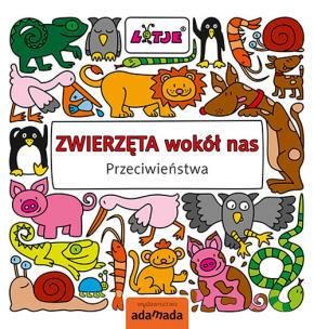 Okładka książki Zwierzęta wokół nas. Przeciwieństwa - uszkodzone