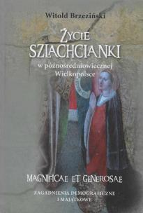 Okładka książki Życie szlachcianki w późnośredniowiecznej Wielkopolsce