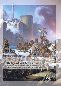 Okładka książki Belgrad Oczaków. Konfrontacja Imperium Osmań.