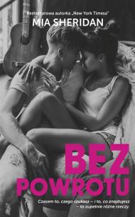Bez powrotu - uszkodzone. Autor: Mia Sheridan. Multiszop.pl Okładka książki Bez powrotu - uszkodzone