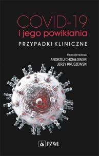 COVID-19 i jego powikłania - przypadki kliniczne. Autor: Chciałowski Andrzej, Jerzy Kruszewski. Multiszop.pl Okładka książki COVID-19 i jego powikłania - przypadki kliniczne