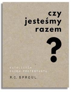 Okładka książki Czy jesteśmy razem? Katolicyzm okiem protestanta