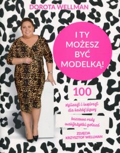 I ty możesz być modelką - uszkodzone. Autor: Dorota Wellman. Multiszop.pl Okładka książki I ty możesz być modelką - uszkodzone