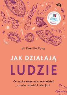 Jak działąją ludzie Co nauka może nam powiedzieć o życiu, miłości i relacjach. Autor: Pang Camilla. Multiszop.pl Okładka książki Jak działąją ludzie Co nauka może nam powiedzieć o życiu, miłości i relacjach